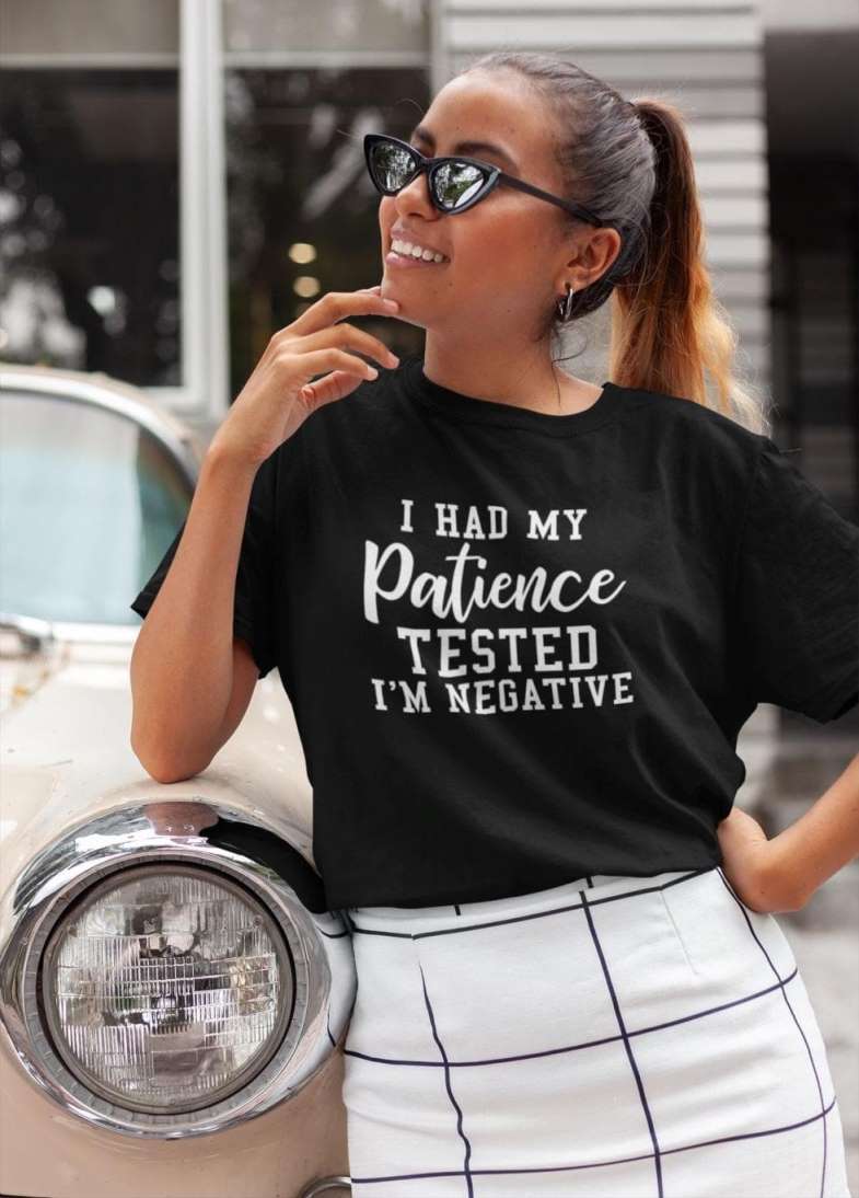 i had my patience tested im negative t shirt funny t shirt sarcastic t shirt sassy t shirt b1ack by design llc 644652