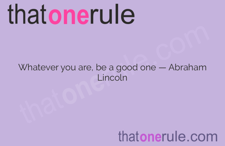 Abraham Lincoln Quote — Be a Good One